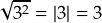 \sqrt{3^2} = |3| = 3