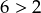 6 > 2